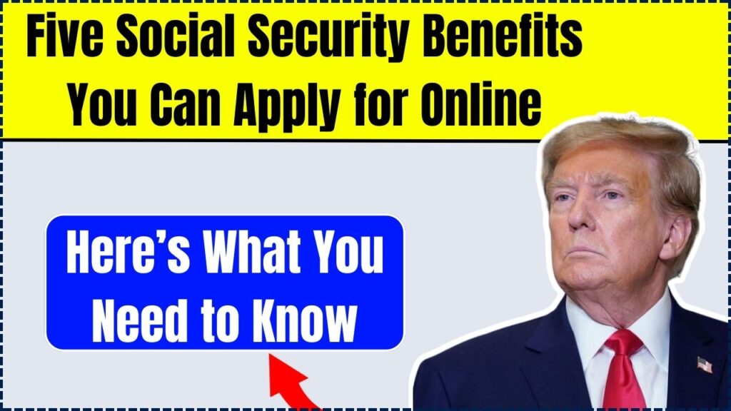 Five Social Security Benefits You Can Apply for Online – Here’s What You Need to Know 1 Five Social Security Benefits You Can Apply for Online
