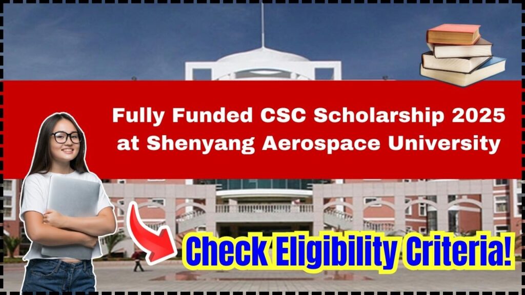 Fully Funded CSC Scholarship 2025 at Shenyang Aerospace University – Check Eligibility Criteria! 1 Fully Funded CSC Scholarship 2025 at Shenyang Aerospace University