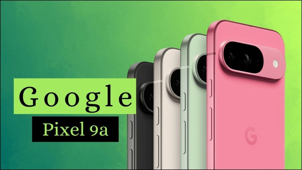 Google Pixel 9a: Expected Launch Date, Price, and Specs! 1 Google Pixel 9a