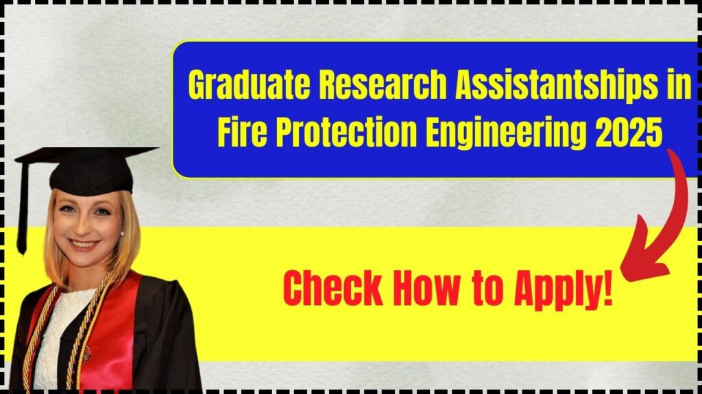 Graduate Research Assistantships in Fire Protection Engineering 2025: Check How to Apply! 1 Graduate Research Assistantships in Fire Protection Engineering 2025