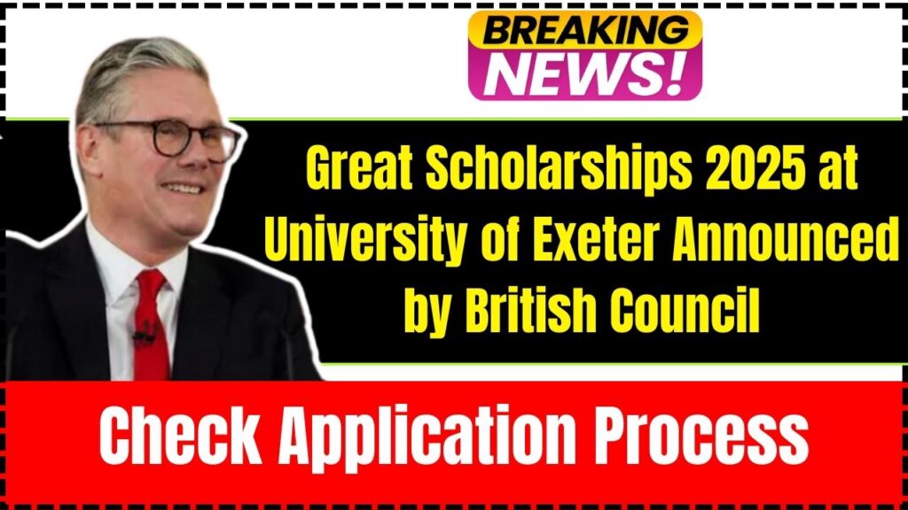 Great Scholarships 2025 at University of Exeter Announced by British Council: Check Application Process! 1 Great Scholarships 2025