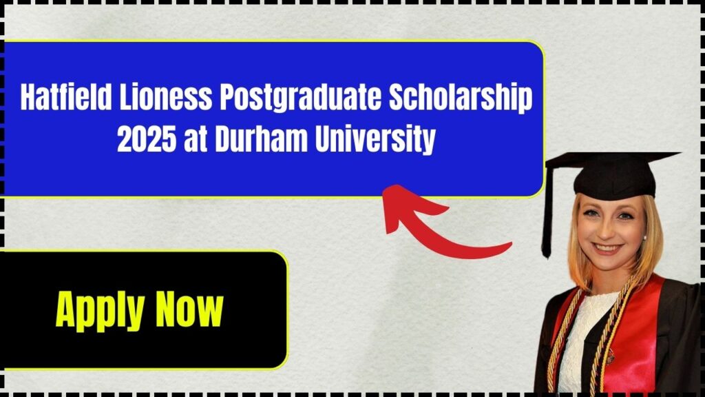 Hatfield Lioness Postgraduate Scholarship 2025 at Durham University – Apply Now! 1 Hatfield Lioness Postgraduate Scholarship 2025