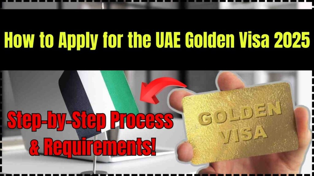 How to Apply for the UAE Golden Visa 2025 – Step-by-Step Process & Requirements! 1 How to Apply for the UAE Golden Visa 2025