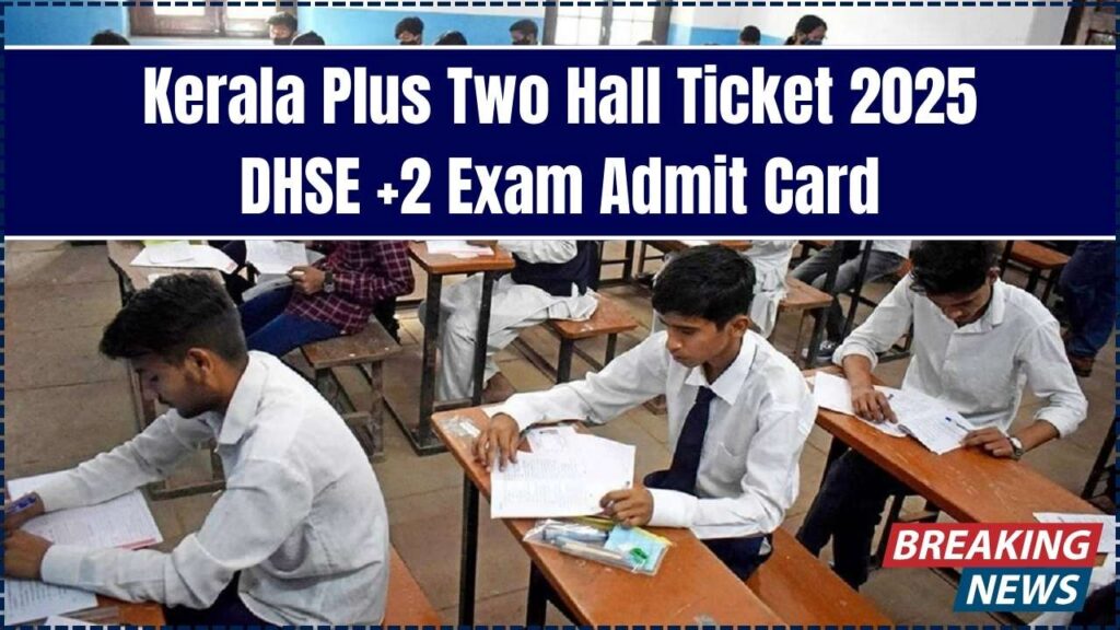 Kerala Plus Two Hall Ticket 2025 - DHSE +2 Exam Admit Card 1 Kerala Plus Two Hall Ticket 2025