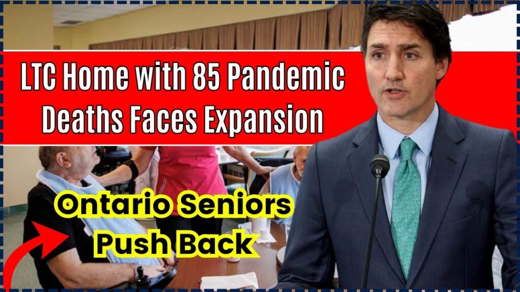 LTC Home with 85 Pandemic Deaths Faces Expansion – Ontario Seniors Push Back 1 LTC Home with 85 Pandemic Deaths Faces Expansion