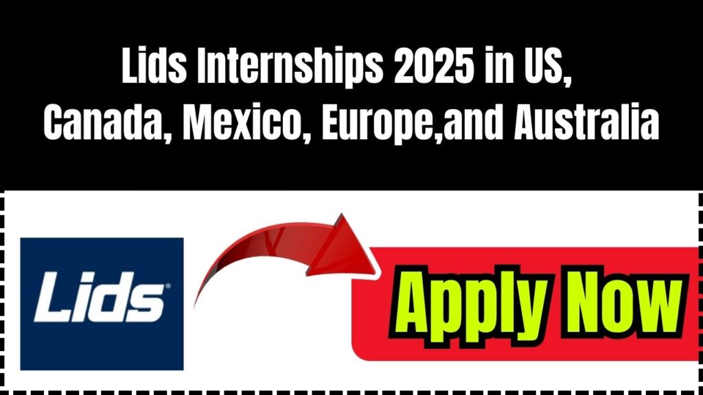 Lids Internships 2025 in US, Canada, Mexico, Europe, and Australia - Apply Now 1 Lids Internships 2025 in US, Canada, Mexico, Europe, and Australia