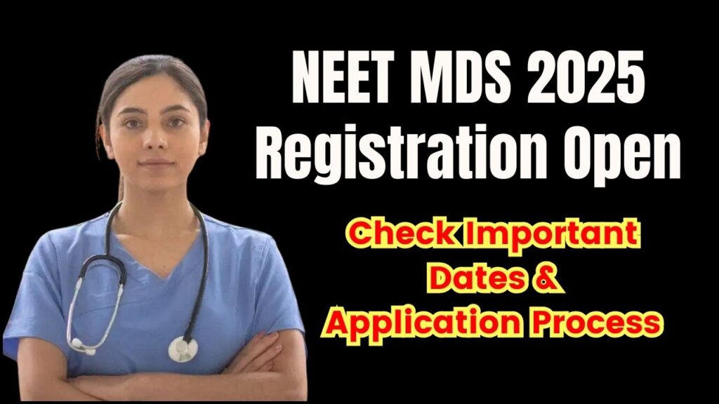 NEET MDS 2025: Registration Now Open – Check Important Dates and Application Process! 1 NEET MDS 2025