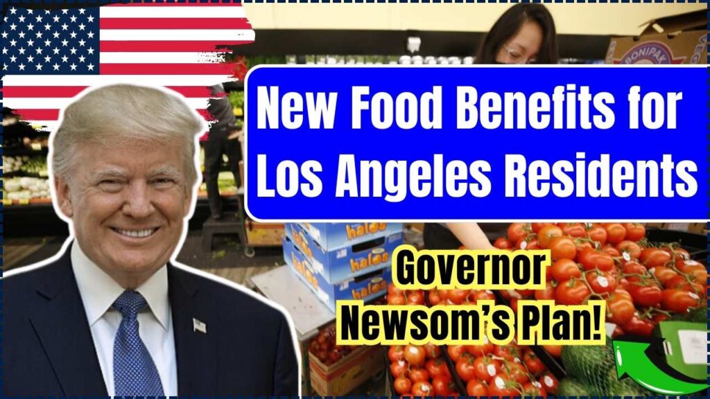 New Food Benefits for Los Angeles Residents Impacted by Fires – Governor Newsom’s Plan! 1 New Food Benefits for Los Angeles Residents