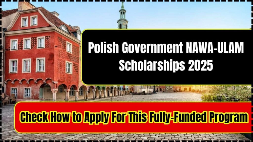 Polish Government NAWA-ULAM Scholarships 2025: Check How to Apply For This Fully-Funded Program! 1 Polish Government NAWA-ULAM Scholarships 2025