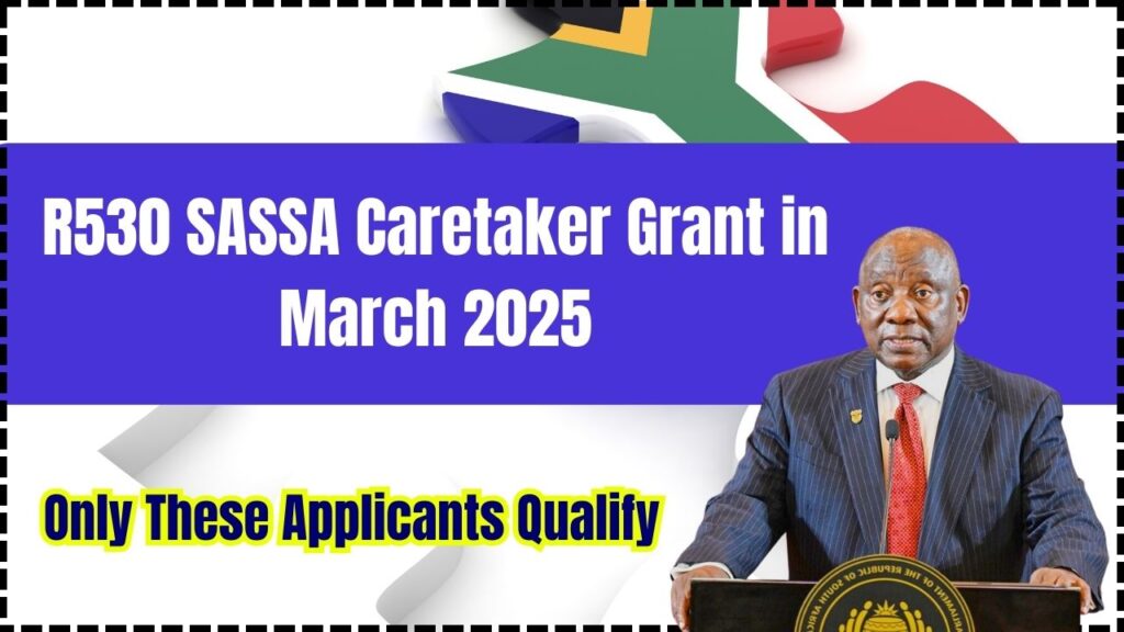 R530 SASSA Caretaker Grant in March 2025 – Only These Applicants Qualify 1 R530 SASSA Caretaker Grant in March 2025