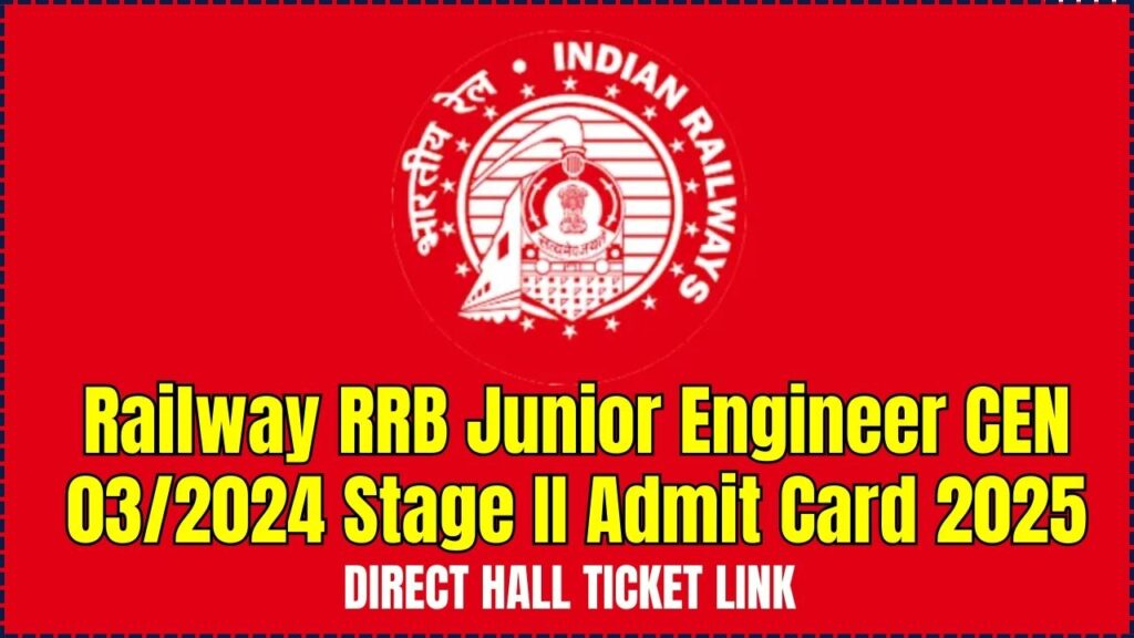 Railway RRB Junior Engineer CEN 03/2024 Stage II Admit Card 2025- Direct Hall Ticket Link 1 Railway RRB Junior Engineer CEN 03-2024 Stage II Admit Card 2025