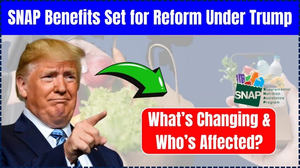 SNAP Benefits Set for Reform Under Trump – What’s Changing & Who’s Affected? 1 SNAP Benefits Set for Reform Under Trump
