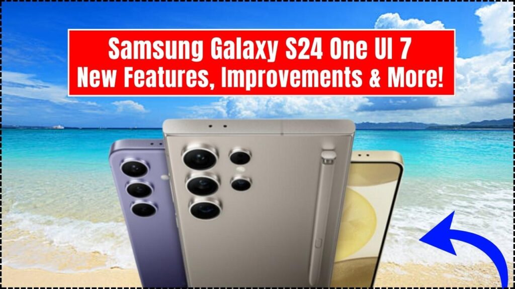 Samsung Galaxy S24 One UI 7 Update: New Features, Improvements, and More! 1 Samsung Galaxy S24 One UI 7 Update