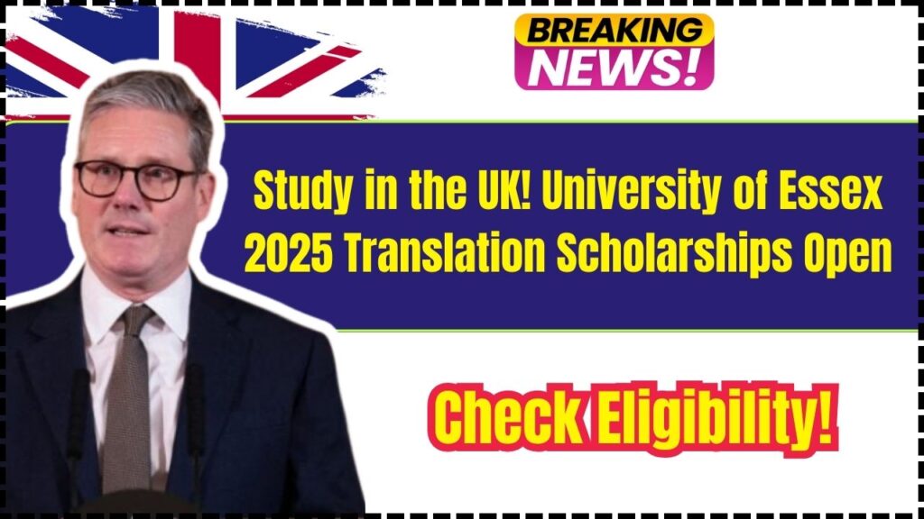 Study in the UK! University of Essex 2025 Translation Scholarships Open – Check Eligibility! 1 University of Essex 2025 Translation Scholarships