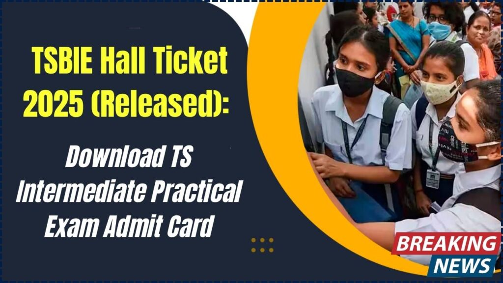 TSBIE Hall Ticket 2025 (Released): Download TS Intermediate Practical Exam Admit Card at tsbie.cgg.gov.in 1 TSBIE Hall Ticket 2025
