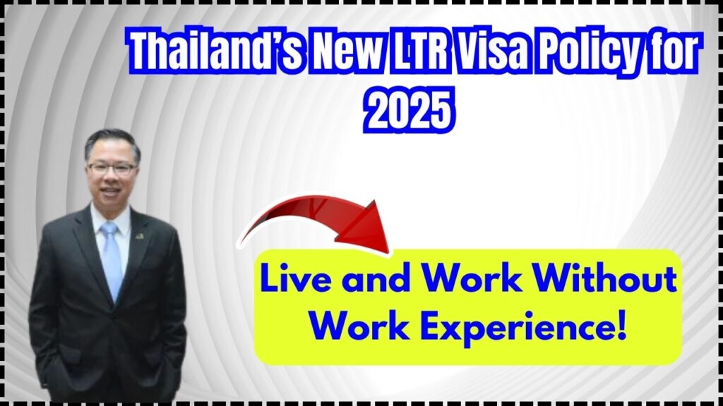 Thailand’s New LTR Visa Policy for 2025 – Live and Work Without Work Experience! 1 Thailand’s New LTR Visa Policy for 2025