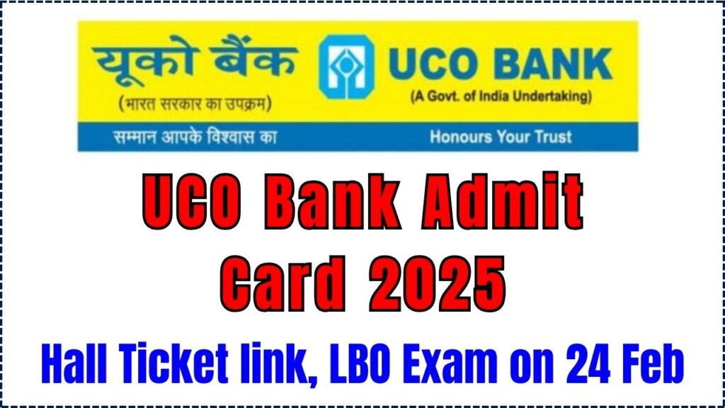 UCO Bank Admit Card 2025 - Hall Ticket link at ucobank.com, LBO Exam on 24 Feb 1 UCO Bank Admit Card 2025