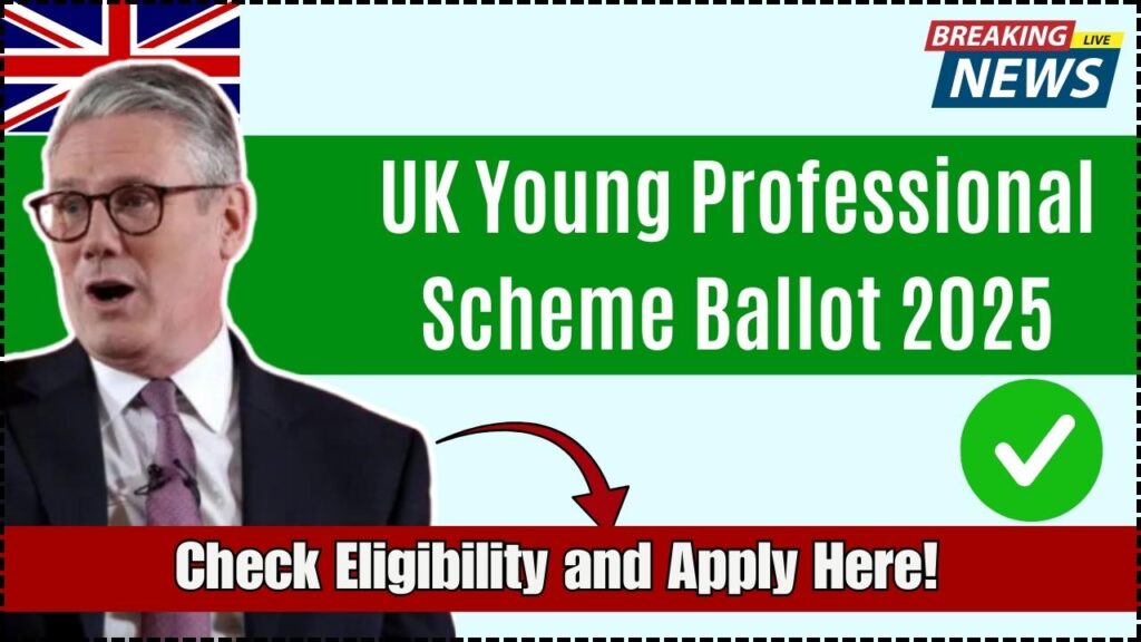 UK Young Professional Scheme Ballot 2025 Announced – Check Eligibility and Apply Here! 1 UK Young Professional Scheme Ballot 2025