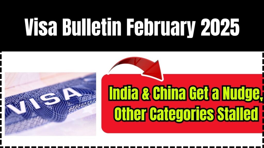 Visa Bulletin February 2025: India & China Get a Nudge, Other Categories Stalled! 1 Visa Bulletin February 2025