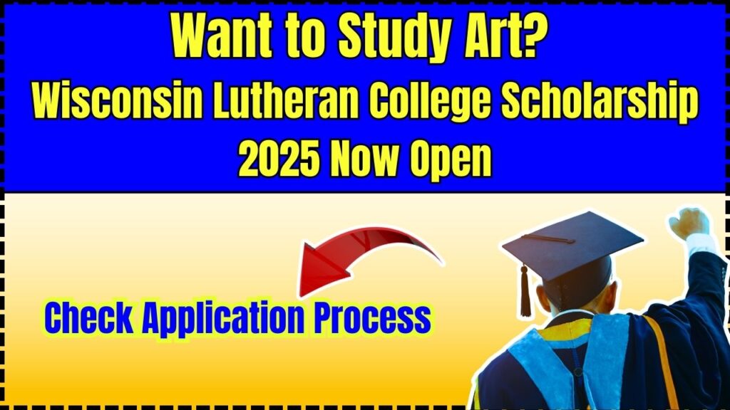 Want to Study Art? Wisconsin Lutheran College Scholarship 2025 Now Open! Check Application Process 1 Wisconsin Lutheran College Scholarship 2025