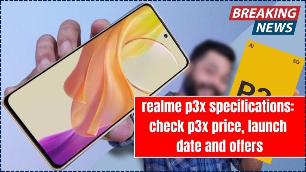 realme p3x specifications: check p3x price, launch date and offers 1 realme p3x specifications
