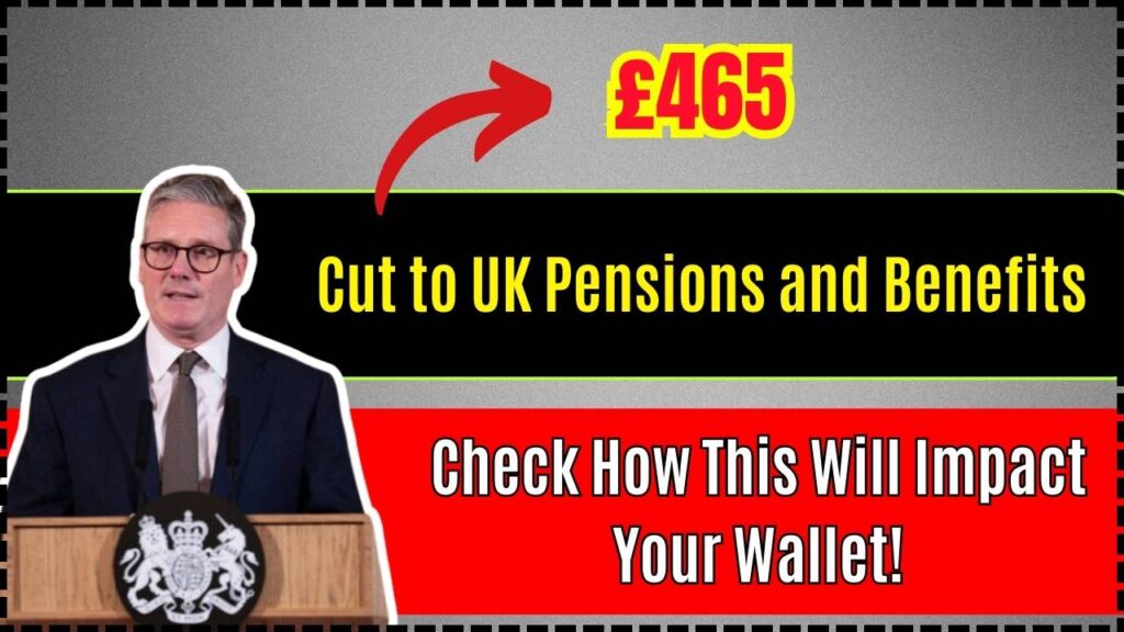 £465 Cut to UK Pensions and Benefits – Check How This Will Impact Your Wallet! 1 £465 Cut to UK Pensions and Benefits