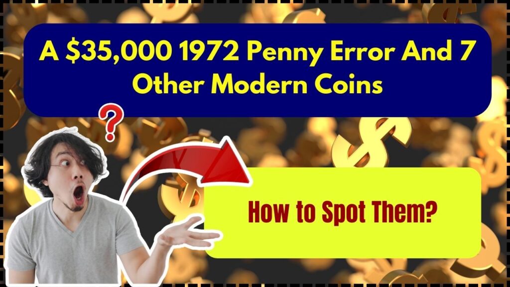 A $35,000 1972 Penny Error And 7 Other Modern Coins: How to Spot Them? 1 A $35,000 1972 Penny Error And 7 Other Modern Coins