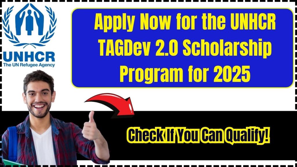 Apply Now for the UNHCR TAGDev 2.0 Scholarship Program for 2025: Check If You Can Qualify! 1 Apply Now for the UNHCR TAGDev 2.0 Scholarship Program for 2025