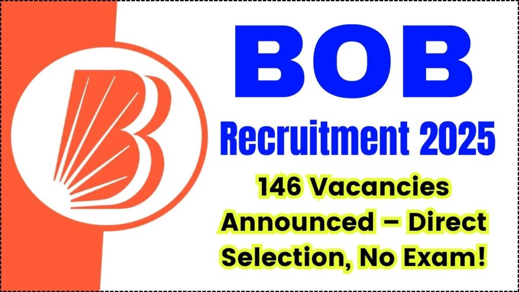 BOB Recruitment 2025: 146 Vacancies Announced – Direct Selection, No Exam! 1 BOB Recruitment 2025