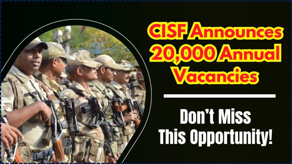 CISF Announces 20,000 Annual Vacancies – Don’t Miss This Opportunity! 1 CISF Announces 20,000 Annual Vacancies