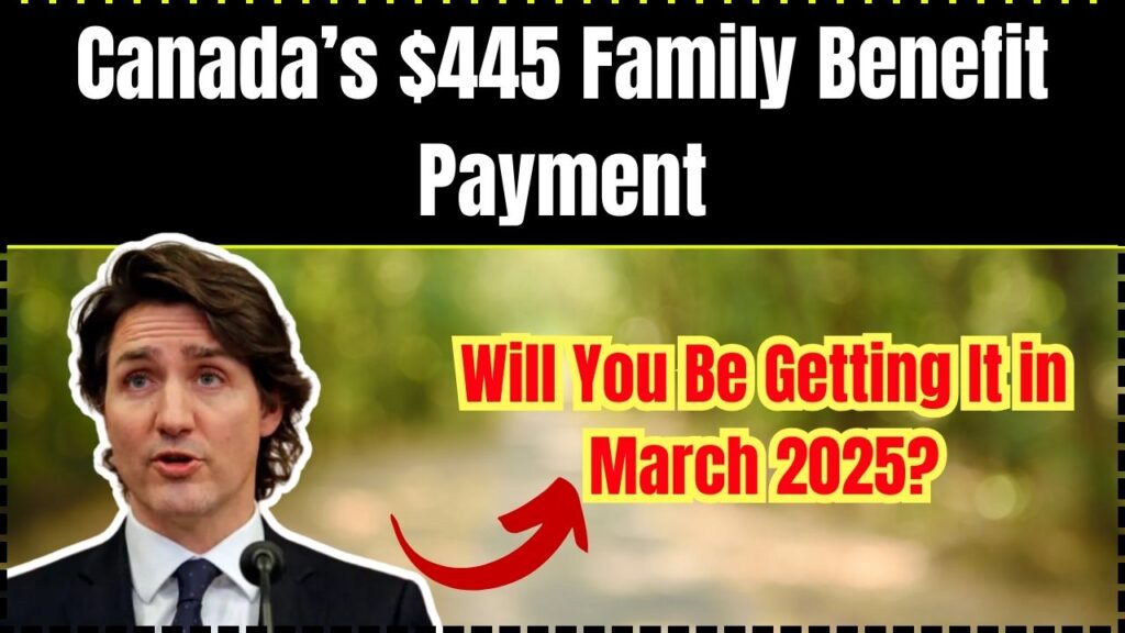 Canada’s $445 Family Benefit Payment: Will You Be Getting It in March 2025? 1 Canada’s $445 Family Benefit Payment