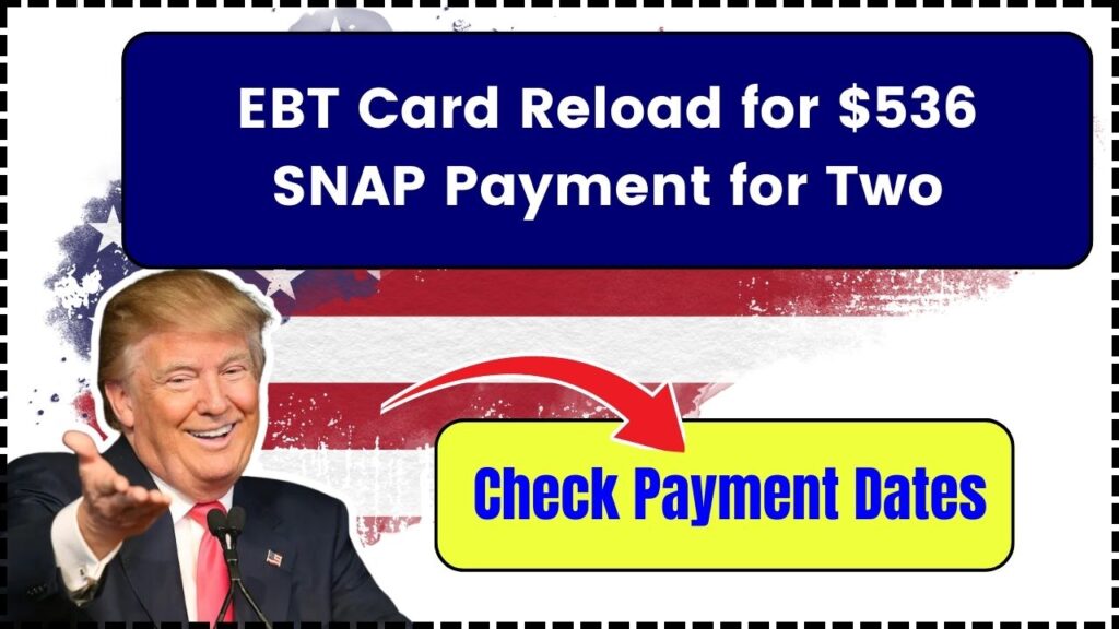 EBT Card Reload for $536 SNAP Payment for Two: Check Payment Dates! 1 EBT Card Reload for $536 SNAP Payment for Two