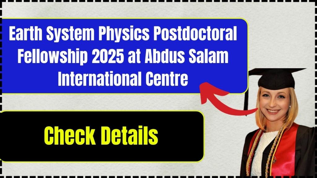 Earth System Physics Postdoctoral Fellowship 2025 at Abdus Salam International Centre: Check Details! 1 Earth System Physics Postdoctoral Fellowship 2025