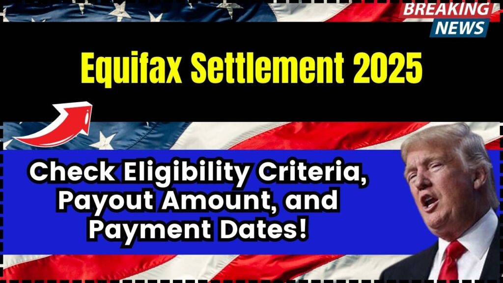 Equifax Settlement 2025: Check Eligibility Criteria, Payout Amount, and Payment Dates! 1 Equifax Settlement 2025