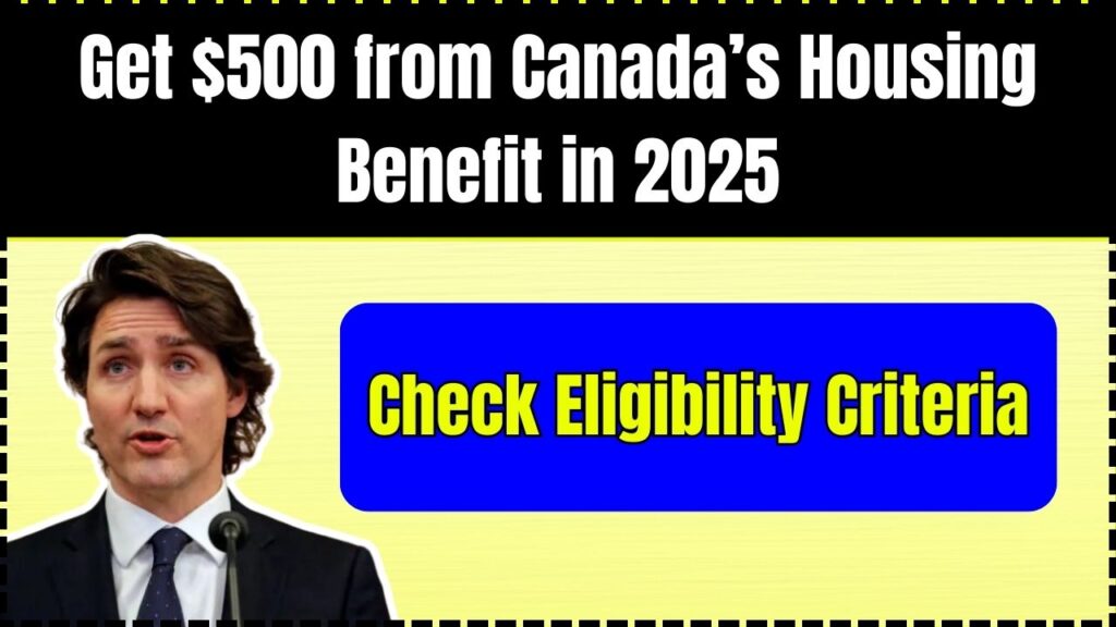 Get $500 from Canada’s Housing Benefit in 2025 – Check Eligibility Criteria! 1 Get $500 from Canada’s Housing Benefit in 2025