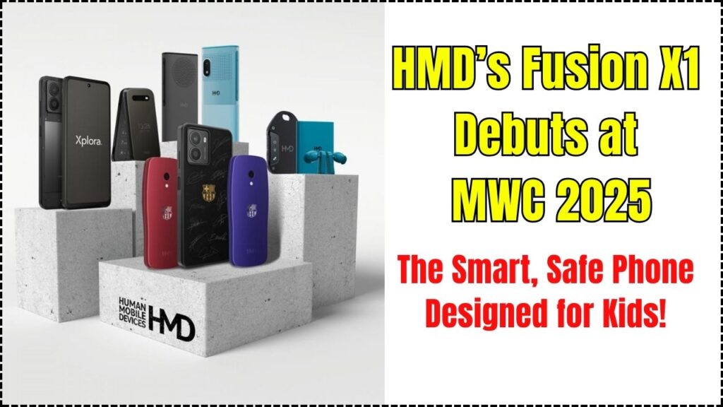 HMD’s Fusion X1 Debuts at MWC 2025 – The Smart, Safe Phone Designed for Kids! 1 HMD’s Fusion X1 Debuts at MWC 2025
