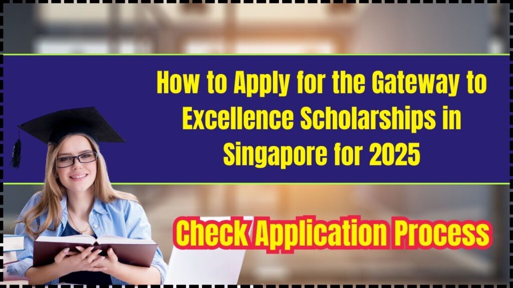 How to Apply for the Gateway to Excellence Scholarships in Singapore for 2025: Check Application Process! 1 How to Apply for the Gateway to Excellence Scholarships in Singapore for 2025