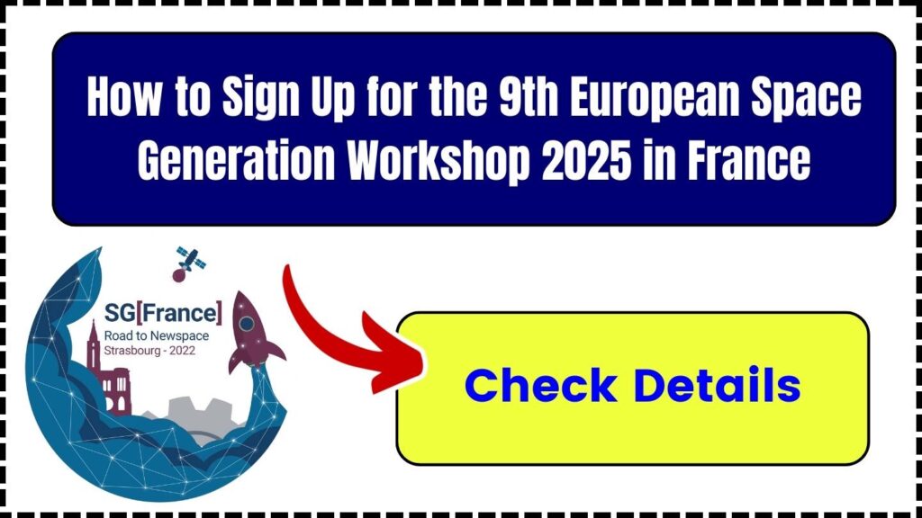 How to Sign Up for the 9th European Space Generation Workshop 2025 in France: Check Details! 1 9th European Space Generation Workshop 2025 in France