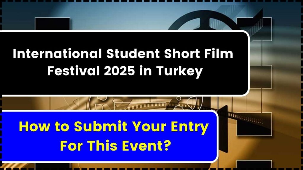 International Student Short Film Festival 2025 in Turkey: How to Submit Your Entry For This Event? 1 International Student Short Film Festival 2025 in Turkey