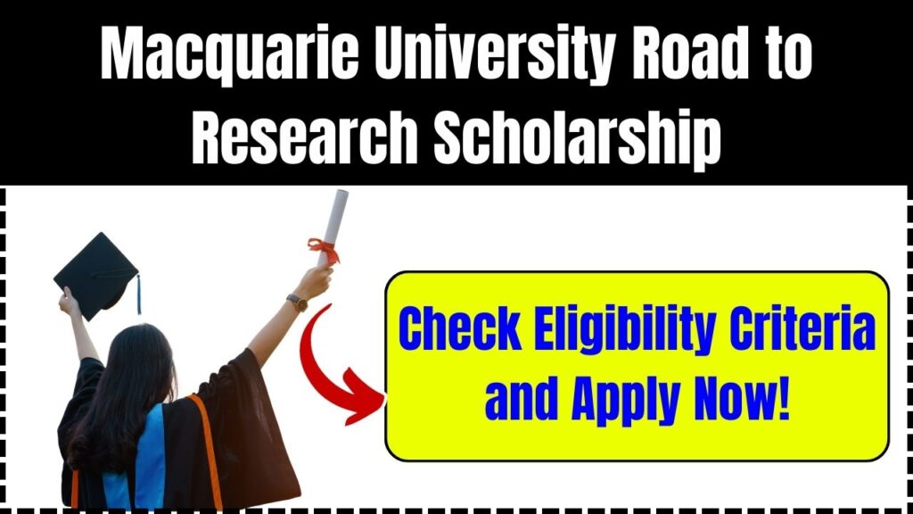 Macquarie University Road to Research Scholarship: Check Eligibility Criteria and Apply Now! 1 Macquarie University Road to Research Scholarship