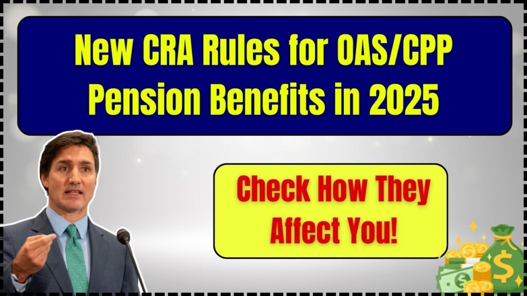 New CRA Rules for OAS/CPP Pension Benefits in 2025 – Check How They Affect You! 1 New CRA Rules for OAS CPP Pension Benefits in 2025