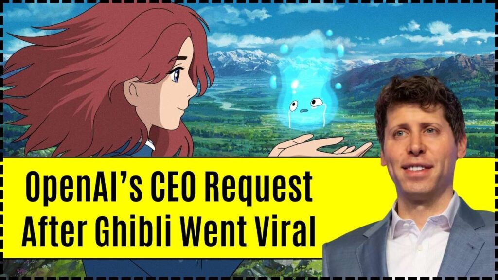 What Did OpenAI’s CEO Request After Ghibli Went Viral? Find Out! 1 OpenAI’s CEO Request After Ghibli Went Viral