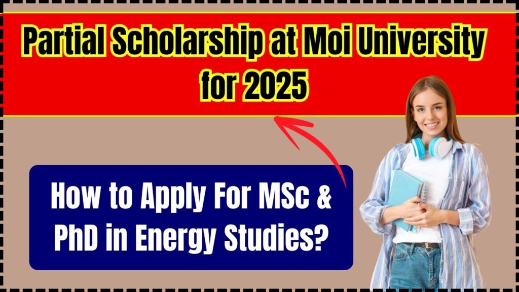 Partial Scholarship at Moi University for 2025: How to Apply For MSc & PhD in Energy Studies? 1 Partial Scholarship at Moi University for 2025
