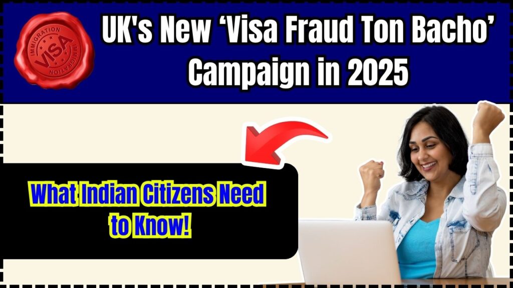 UK's New ‘Visa Fraud Ton Bacho’ Campaign in 2025: What Indian Citizens Need to Know! 1 UK's New ‘Visa Fraud Ton Bacho’ Campaign in 2025