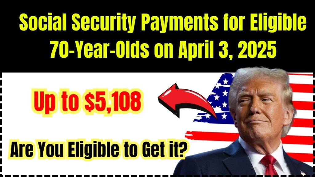 Up to $5,108 Social Security Payments for Eligible 70-Year-Olds on April 3, 2025: Are You Eligible to Get it? 1 Up to $5,108 Social Security Payments