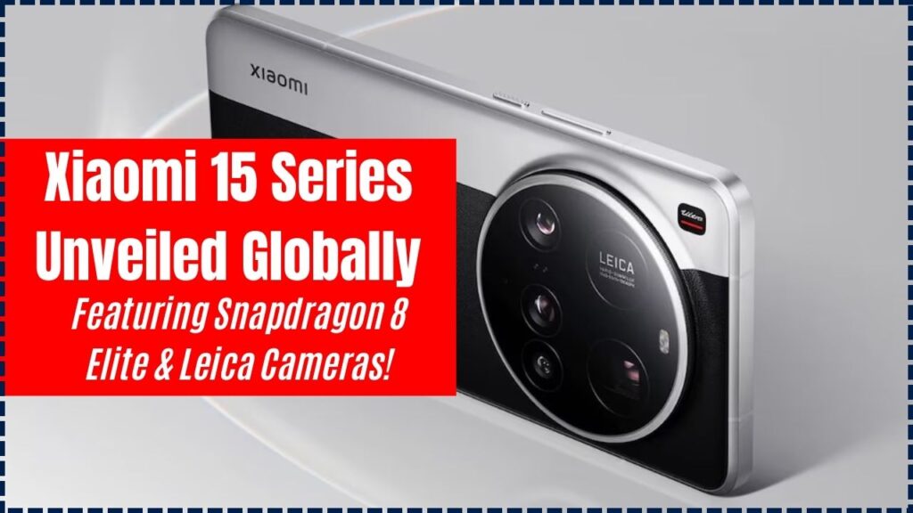 Xiaomi 15 Series Unveiled Globally – Featuring Snapdragon 8 Elite and Leica Cameras! 1 Xiaomi 15 Series Unveiled Globally