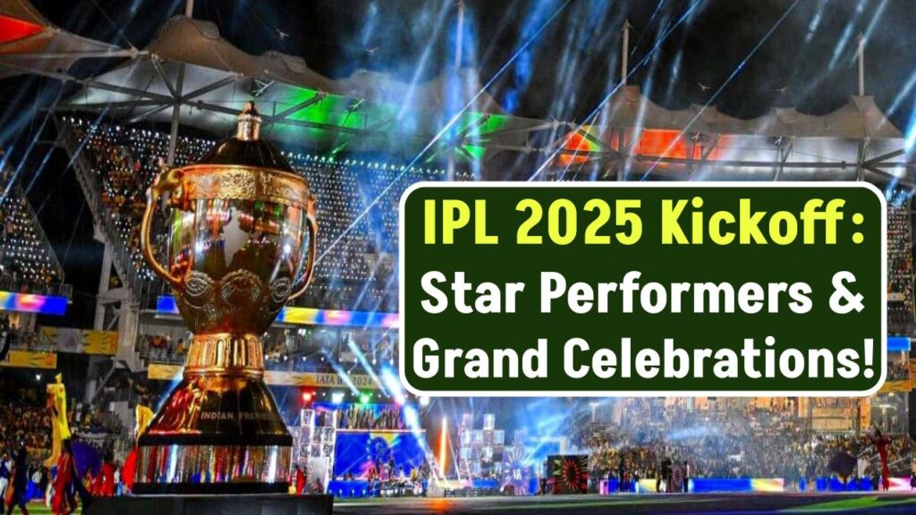 IPL 2025 Opening Ceremony: Star Performers & Grand Celebration Details! 1 IPL 2025 Opening Ceremony: Star Performers & Grand Celebration Details!