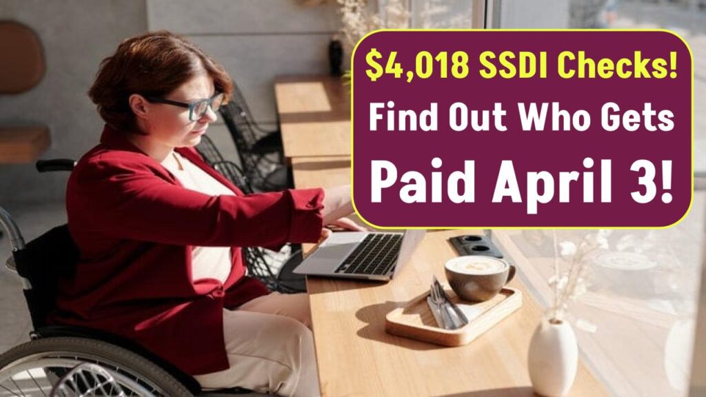 Up to $4,018 in Social Security Checks on April 3: Only These SSDI Recipients Will Get it! 1 Up to $4,018 in Social Security Checks on April 3