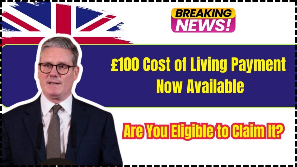 £100 Cost of Living Payment Now Available – Are You Eligible to Claim It? 1 £100 Cost of Living Payment Now Available