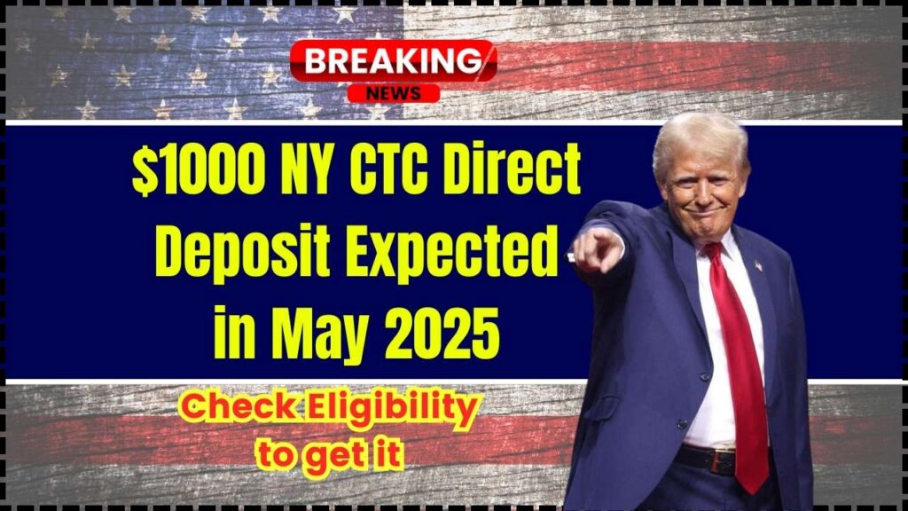 $1000 NY CTC Direct Deposit Expected in May 2025: Check Eligibility to get it, Payment Dates 1 $1000 NY CTC Direct Deposit Expected in May 2025